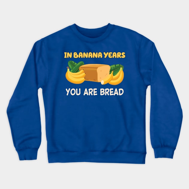 in banana years you're bread Crewneck Sweatshirt by MerlinsAlvarez